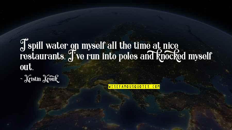 Best Homer Iliad Quotes By Kristin Kreuk: I spill water on myself all the time Best Homer Iliad Quotes By Kristin Kreuk: I spill water on myself all the time