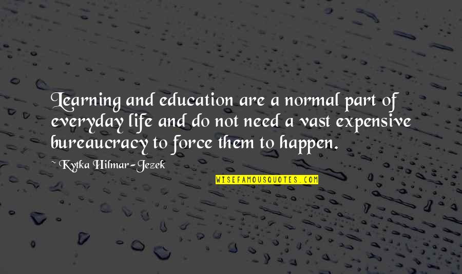 Best Homeschool Quotes By Kytka Hilmar-Jezek: Learning and education are a normal part of