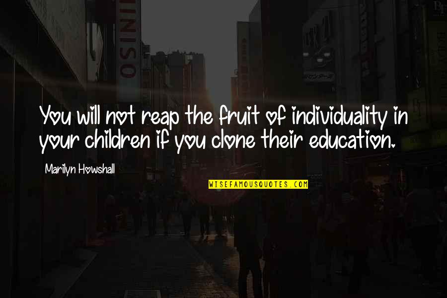 Best Homeschool Quotes By Marilyn Howshall: You will not reap the fruit of individuality