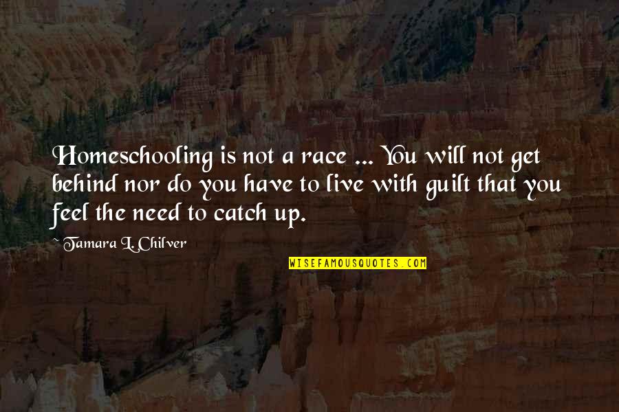 Best Homeschool Quotes By Tamara L. Chilver: Homeschooling is not a race ... You will
