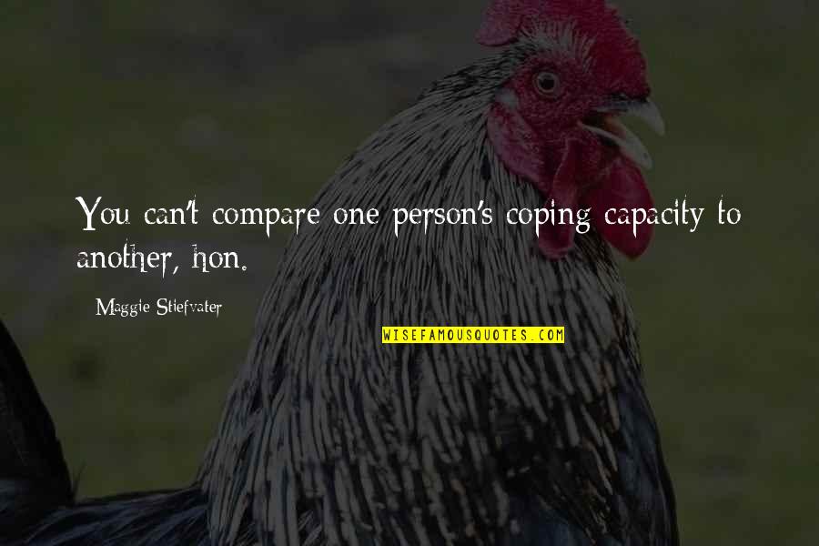 Best Hon Quotes By Maggie Stiefvater: You can't compare one person's coping capacity to