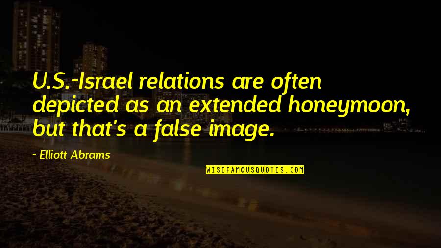 Best Honeymoon Quotes By Elliott Abrams: U.S.-Israel relations are often depicted as an extended