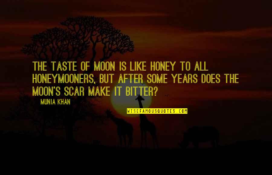 Best Honeymoon Quotes By Munia Khan: The taste of moon is like honey to