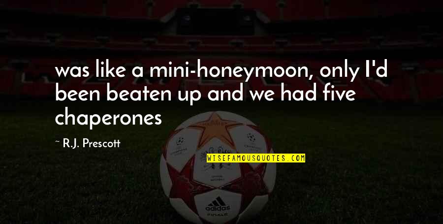 Best Honeymoon Quotes By R.J. Prescott: was like a mini-honeymoon, only I'd been beaten