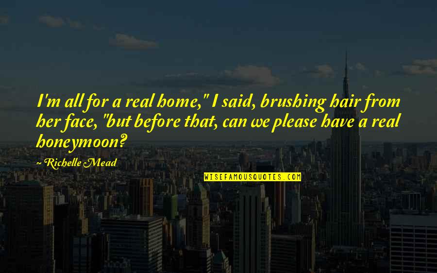 Best Honeymoon Quotes By Richelle Mead: I'm all for a real home," I said,