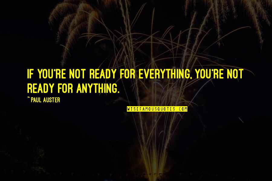Best Honeymooner Quotes By Paul Auster: If you're not ready for everything, you're not