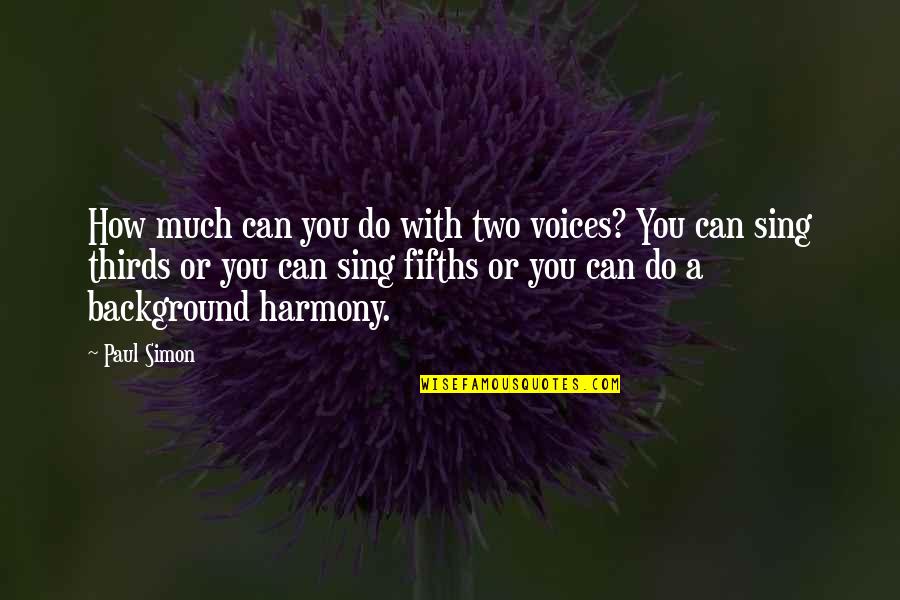 Best Honeymooner Quotes By Paul Simon: How much can you do with two voices? Best Honeymooner Quotes By Paul Simon: How much can you do with two voices?