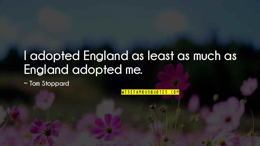 Best Honeymooner Quotes By Tom Stoppard: I adopted England as least as much as Best Honeymooner Quotes By Tom Stoppard: I adopted England as least as much as