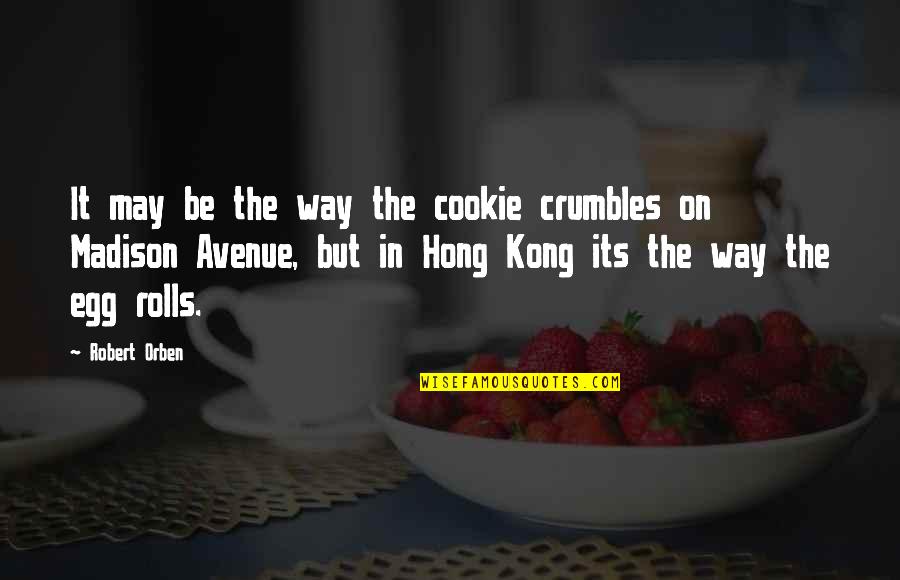 Best Hong Kong Quotes By Robert Orben: It may be the way the cookie crumbles