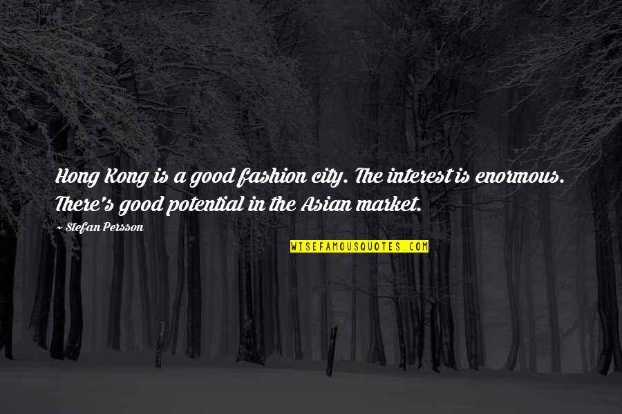 Best Hong Kong Quotes By Stefan Persson: Hong Kong is a good fashion city. The