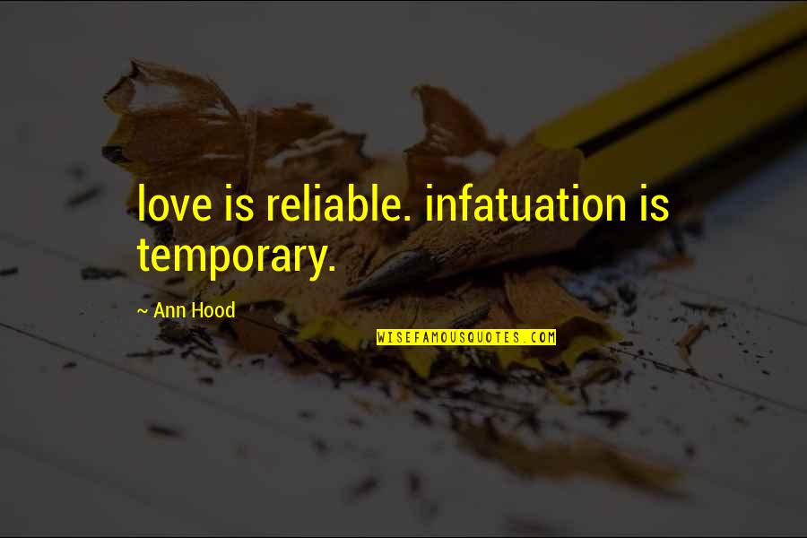 Best Hood Love Quotes By Ann Hood: love is reliable. infatuation is temporary.