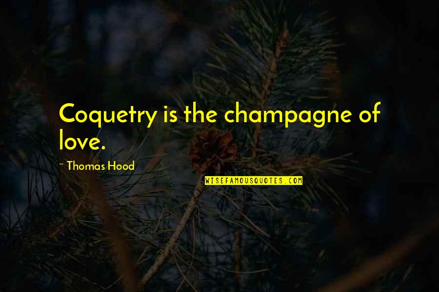 Best Hood Love Quotes By Thomas Hood: Coquetry is the champagne of love.