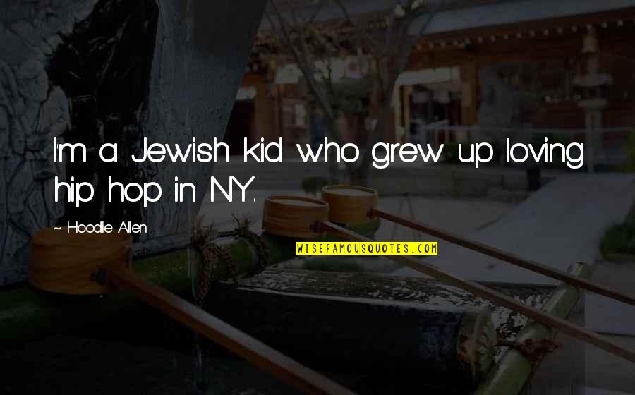 Best Hoodie Quotes By Hoodie Allen: I'm a Jewish kid who grew up loving