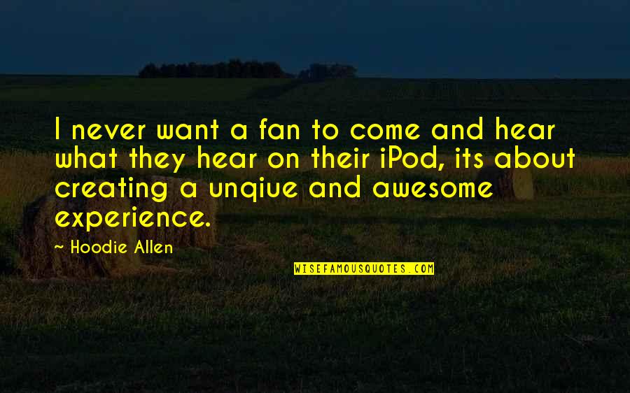 Best Hoodie Quotes By Hoodie Allen: I never want a fan to come and