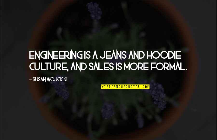 Best Hoodie Quotes By Susan Wojcicki: Engineering is a jeans and hoodie culture, and