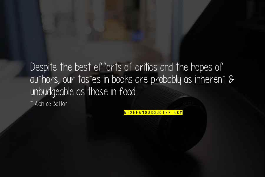 Best Hopes Quotes By Alain De Botton: Despite the best efforts of critics and the