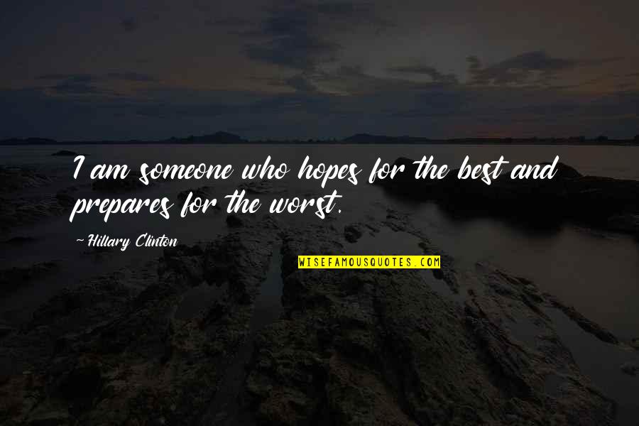 Best Hopes Quotes By Hillary Clinton: I am someone who hopes for the best