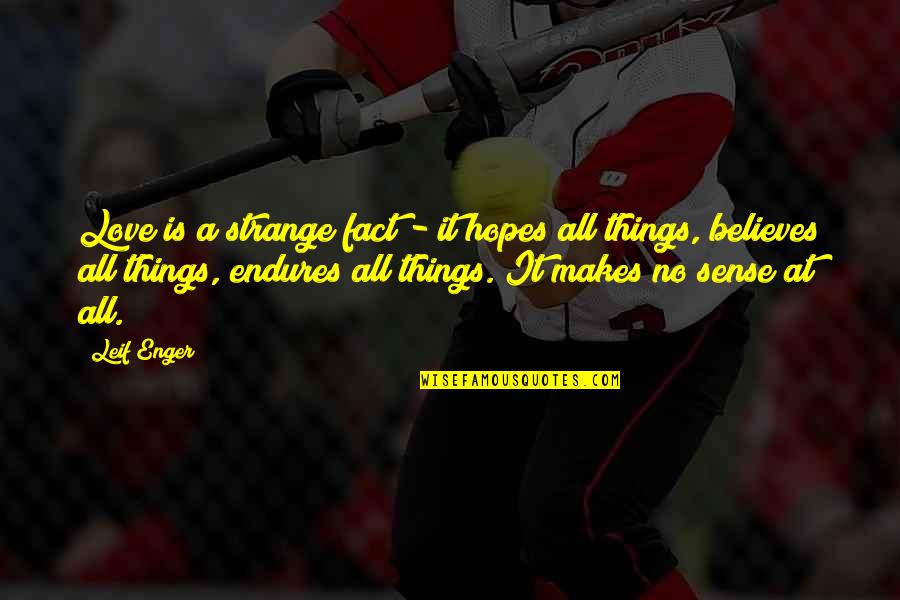 Best Hopes Quotes By Leif Enger: Love is a strange fact - it hopes