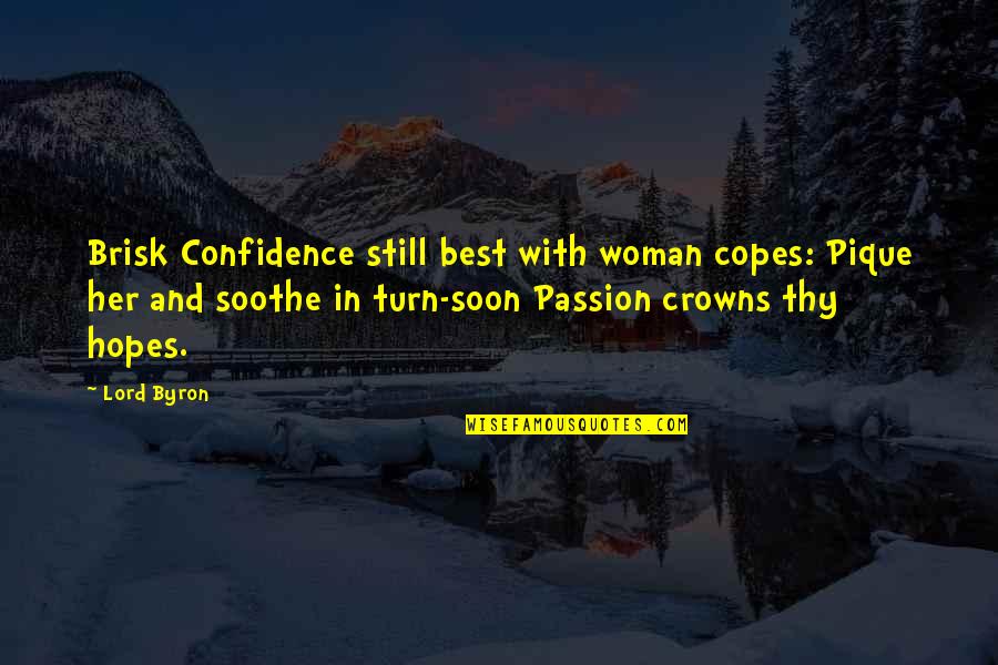 Best Hopes Quotes By Lord Byron: Brisk Confidence still best with woman copes: Pique