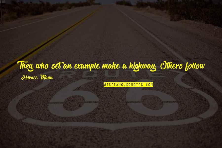 Best Horace Mann Quotes By Horace Mann: They who set an example make a highway.