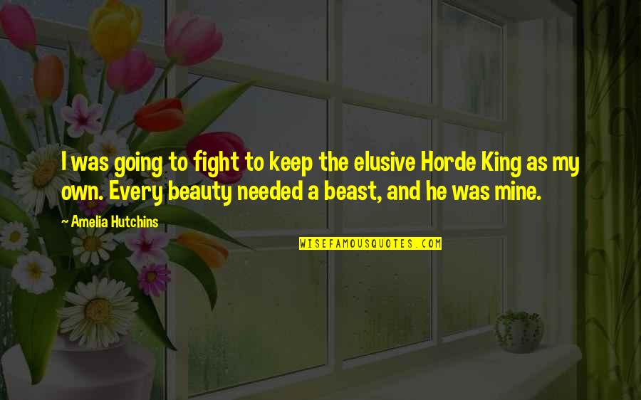 Best Horde Quotes By Amelia Hutchins: I was going to fight to keep the