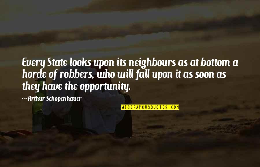 Best Horde Quotes By Arthur Schopenhauer: Every State looks upon its neighbours as at