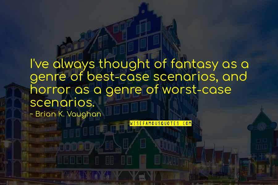 Best Horror Quotes By Brian K. Vaughan: I've always thought of fantasy as a genre