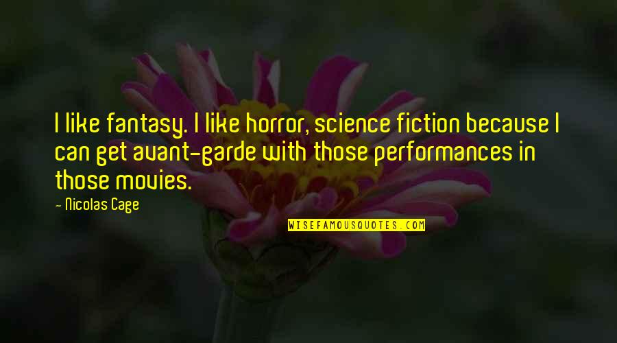 Best Horror Quotes By Nicolas Cage: I like fantasy. I like horror, science fiction