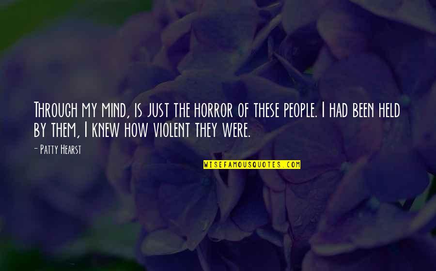 Best Horror Quotes By Patty Hearst: Through my mind, is just the horror of
