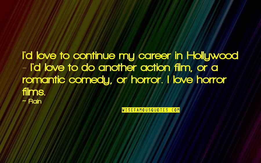 Best Horror Quotes By Rain: I'd love to continue my career in Hollywood