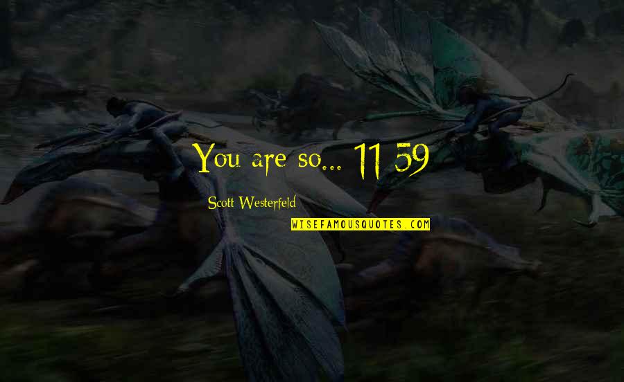 Best Horror Quotes By Scott Westerfeld: You are so... 11:59