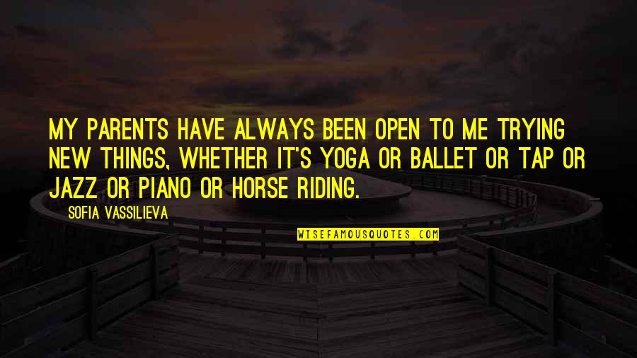 Best Horse Riding Quotes By Sofia Vassilieva: My parents have always been open to me