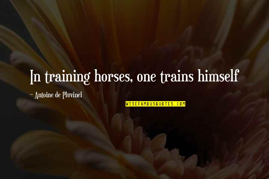 Best Horse Training Quotes By Antoine De Pluvinel: In training horses, one trains himself