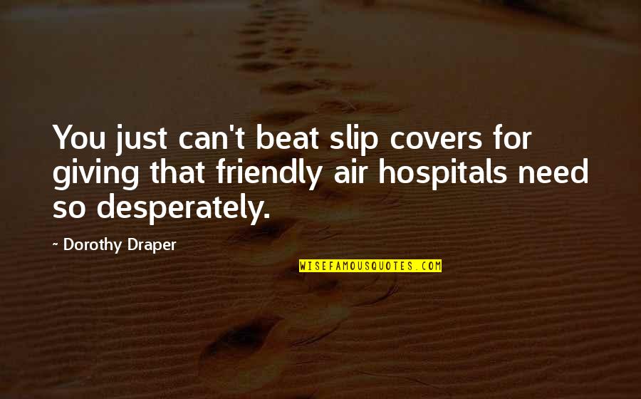 Best Hospitals Quotes By Dorothy Draper: You just can't beat slip covers for giving