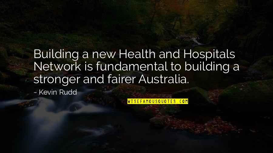 Best Hospitals Quotes By Kevin Rudd: Building a new Health and Hospitals Network is