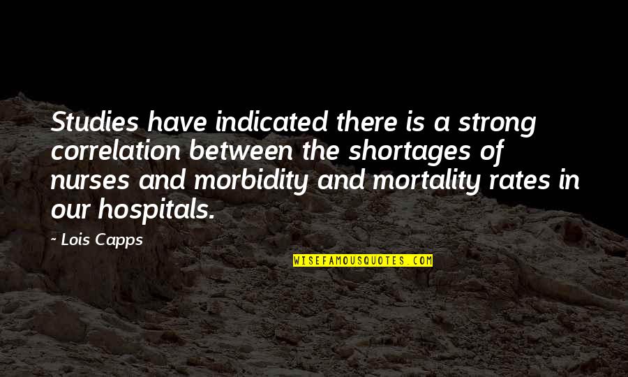 Best Hospitals Quotes By Lois Capps: Studies have indicated there is a strong correlation