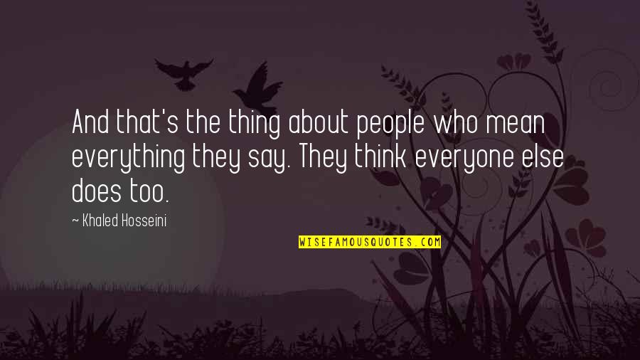 Best Hosseini Quotes By Khaled Hosseini: And that's the thing about people who mean