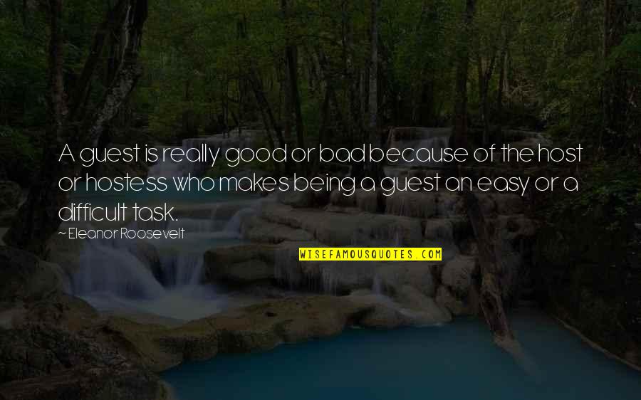 Best Host And Hostess Quotes By Eleanor Roosevelt: A guest is really good or bad because