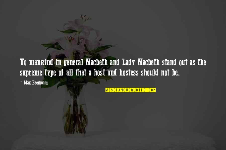 Best Host And Hostess Quotes By Max Beerbohm: To mankind in general Macbeth and Lady Macbeth