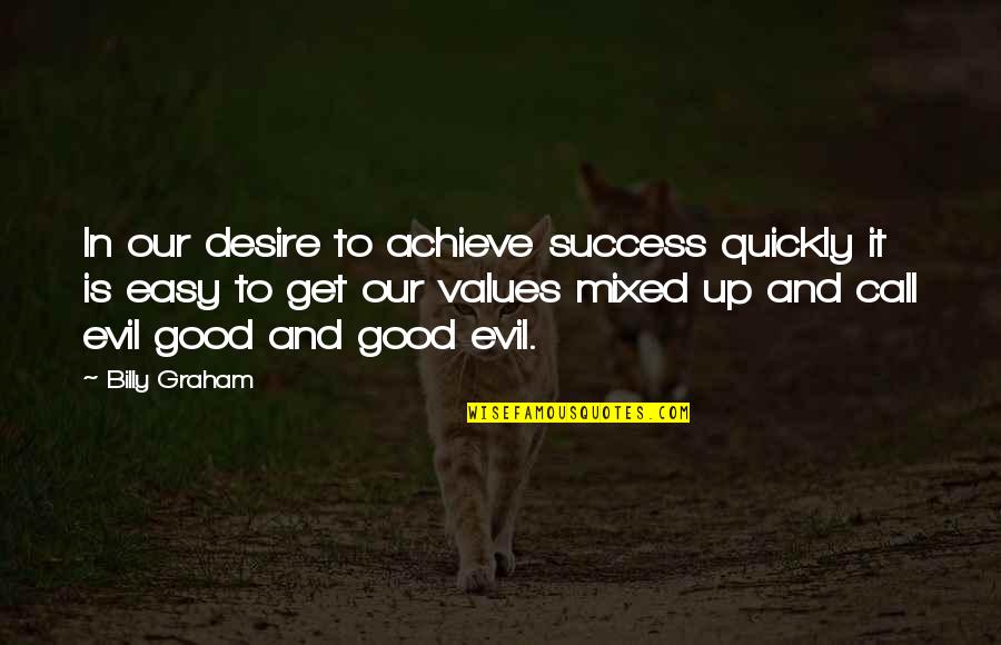 Best Hostess Quotes By Billy Graham: In our desire to achieve success quickly it