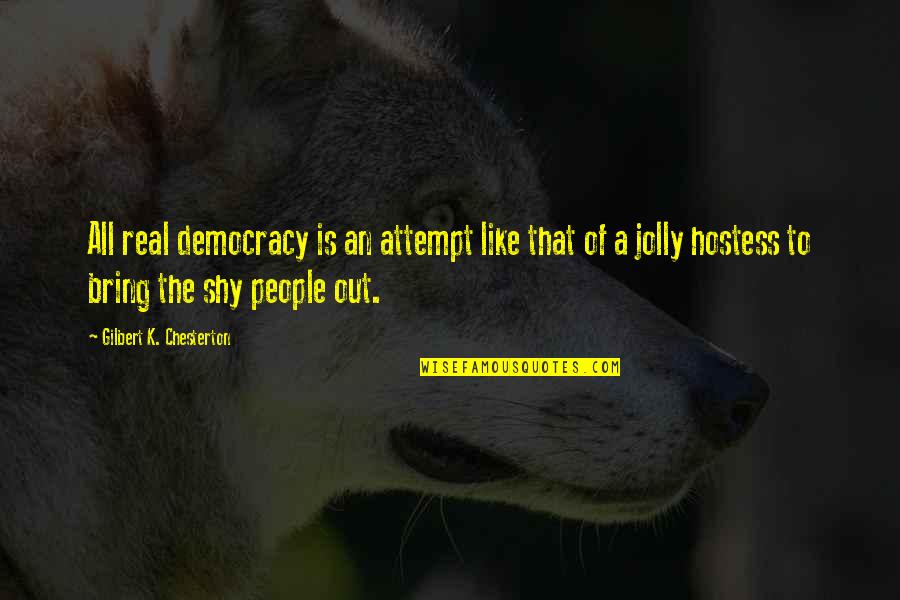 Best Hostess Quotes By Gilbert K. Chesterton: All real democracy is an attempt like that