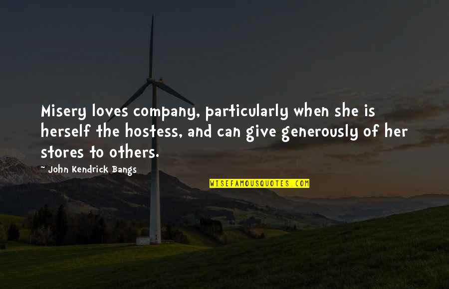 Best Hostess Quotes By John Kendrick Bangs: Misery loves company, particularly when she is herself