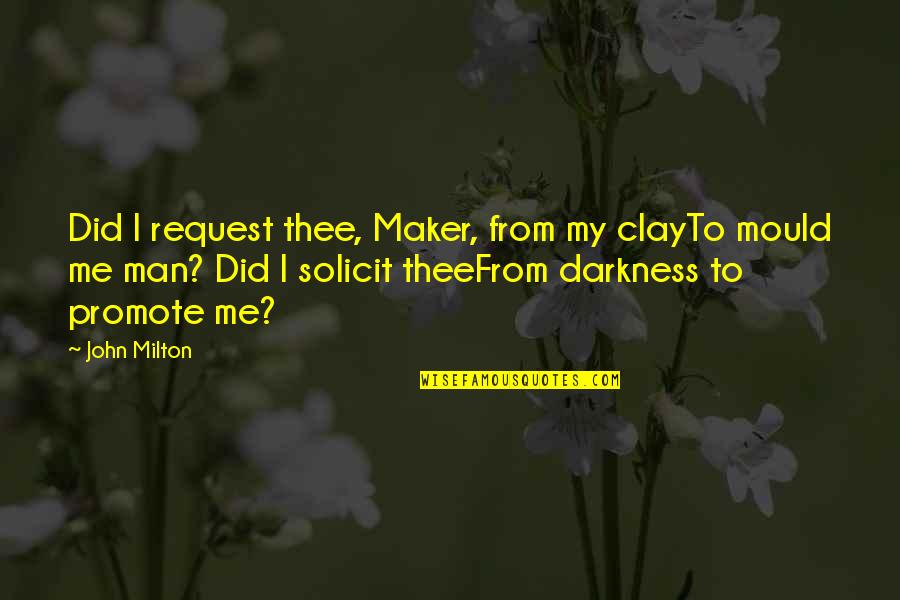 Best Hot Shot Quotes By John Milton: Did I request thee, Maker, from my clayTo