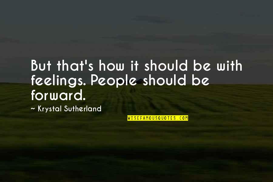 Best Hot Shot Quotes By Krystal Sutherland: But that's how it should be with feelings.