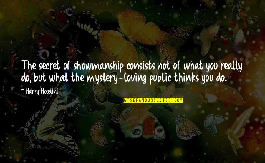 Best Houdini Quotes By Harry Houdini: The secret of showmanship consists not of what Best Houdini Quotes By Harry Houdini: The secret of showmanship consists not of what