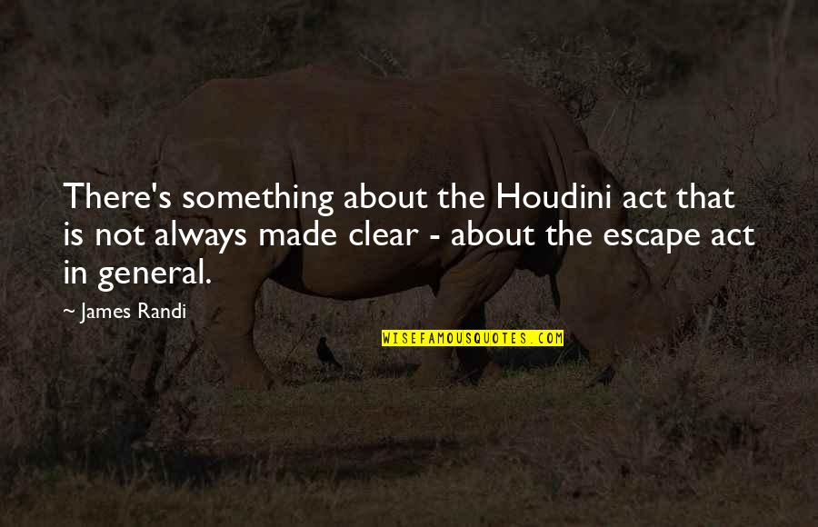 Best Houdini Quotes By James Randi: There's something about the Houdini act that is Best Houdini Quotes By James Randi: There's something about the Houdini act that is