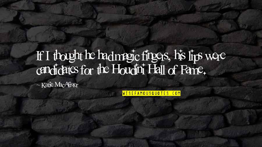 Best Houdini Quotes By Katie MacAlister: If I thought he had magic fingers, his Best Houdini Quotes By Katie MacAlister: If I thought he had magic fingers, his