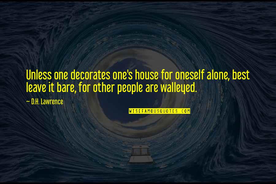 Best House Quotes By D.H. Lawrence: Unless one decorates one's house for oneself alone,