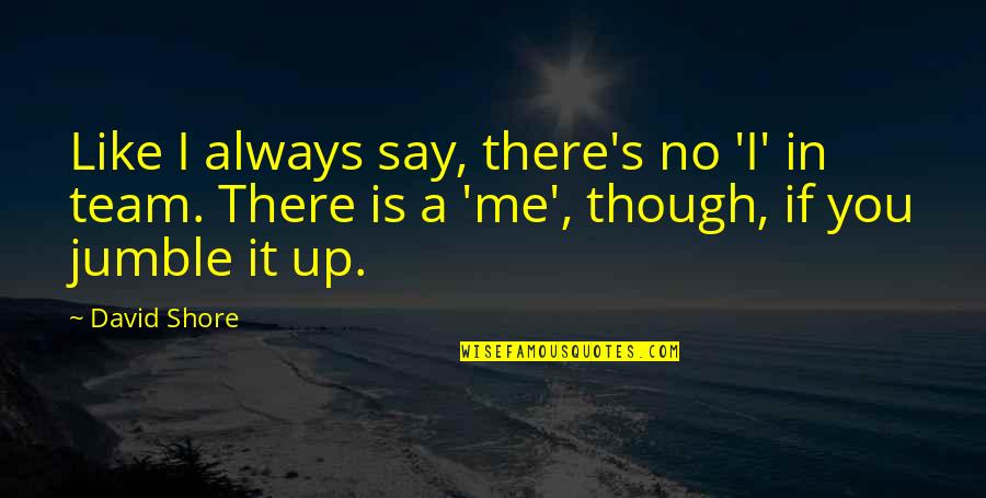 Best House Quotes By David Shore: Like I always say, there's no 'I' in