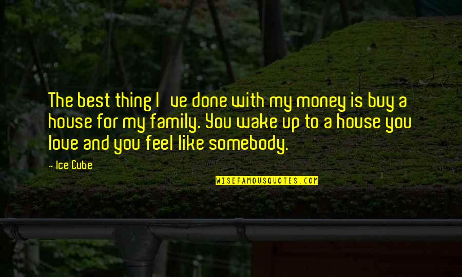 Best House Quotes By Ice Cube: The best thing I've done with my money